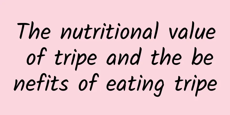 The nutritional value of tripe and the benefits of eating tripe