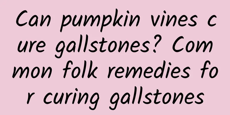 Can pumpkin vines cure gallstones? Common folk remedies for curing gallstones