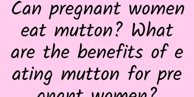 Can pregnant women eat mutton? What are the benefits of eating mutton for pregnant women?