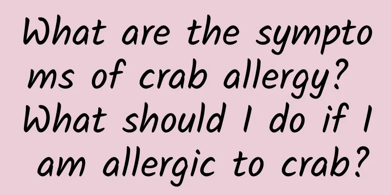 What are the symptoms of crab allergy? What should I do if I am allergic to crab?