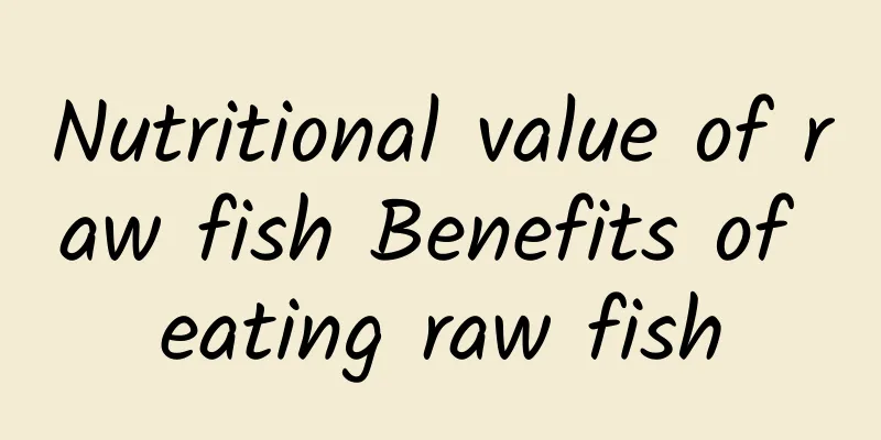 Nutritional value of raw fish Benefits of eating raw fish