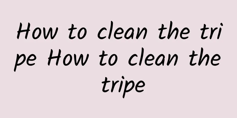 How to clean the tripe How to clean the tripe