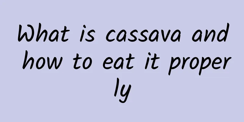 What is cassava and how to eat it properly