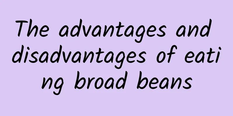 The advantages and disadvantages of eating broad beans