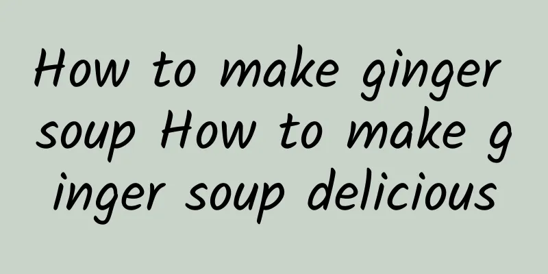 How to make ginger soup How to make ginger soup delicious