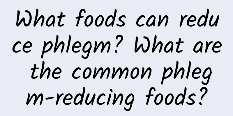 What foods can reduce phlegm? What are the common phlegm-reducing foods?