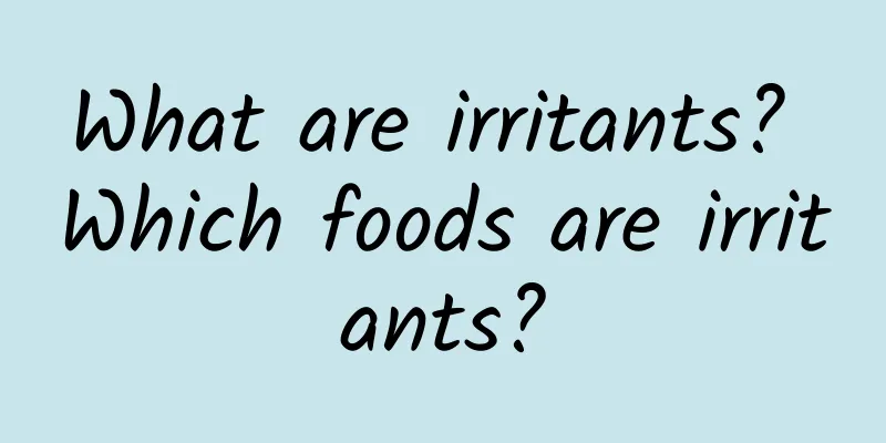 What are irritants? Which foods are irritants?