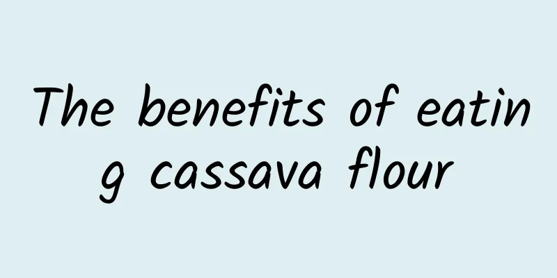 The benefits of eating cassava flour