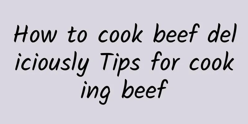 How to cook beef deliciously Tips for cooking beef