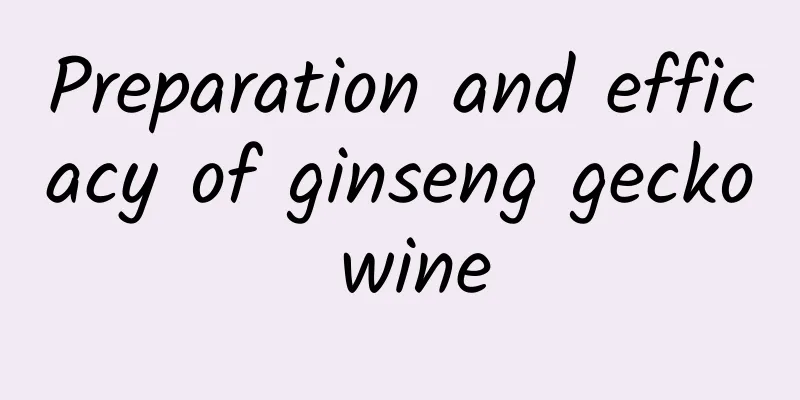 Preparation and efficacy of ginseng gecko wine