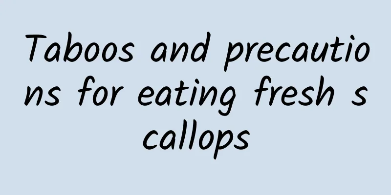 Taboos and precautions for eating fresh scallops