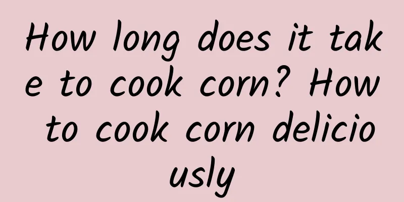 How long does it take to cook corn? How to cook corn deliciously