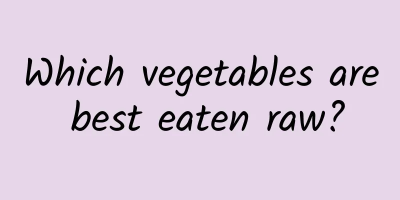 Which vegetables are best eaten raw?