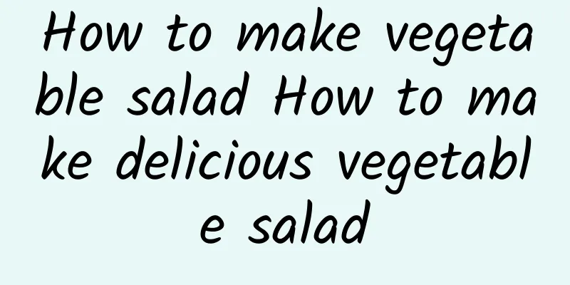 How to make vegetable salad How to make delicious vegetable salad