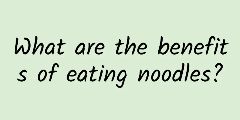 What are the benefits of eating noodles?