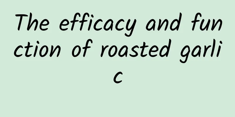 The efficacy and function of roasted garlic