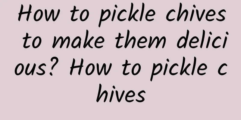 How to pickle chives to make them delicious? How to pickle chives