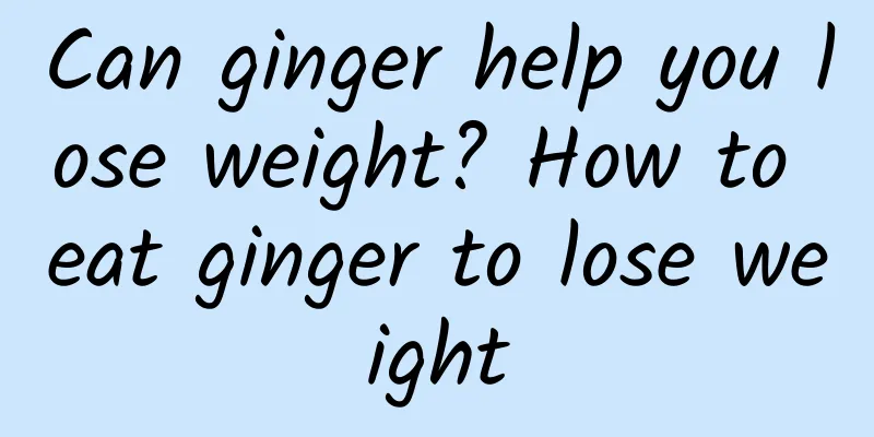 Can ginger help you lose weight? How to eat ginger to lose weight