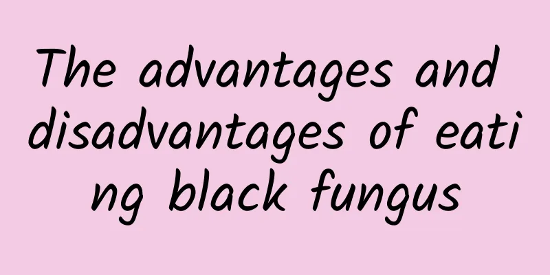 The advantages and disadvantages of eating black fungus