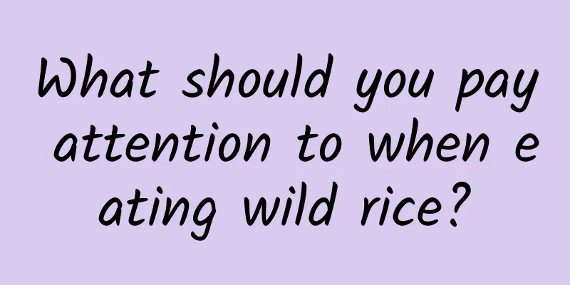 What should you pay attention to when eating wild rice?