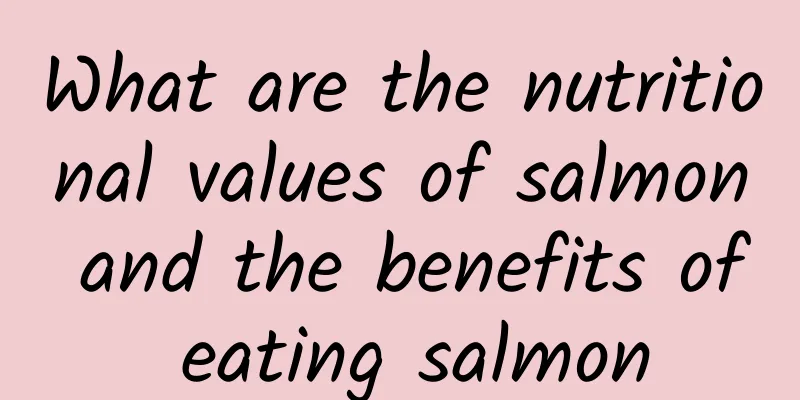 What are the nutritional values ​​of salmon and the benefits of eating salmon