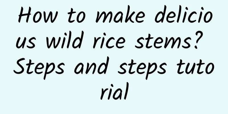 How to make delicious wild rice stems? Steps and steps tutorial