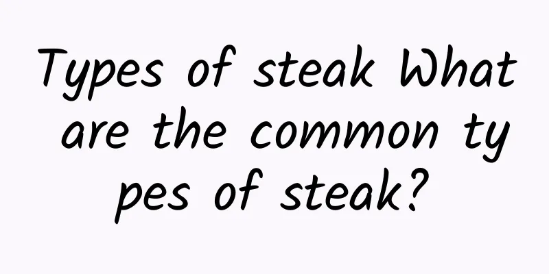 Types of steak What are the common types of steak?