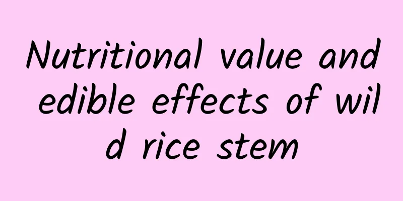 Nutritional value and edible effects of wild rice stem