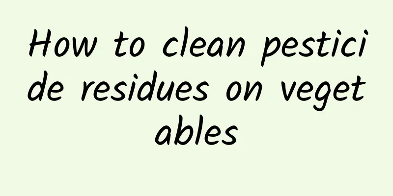 How to clean pesticide residues on vegetables