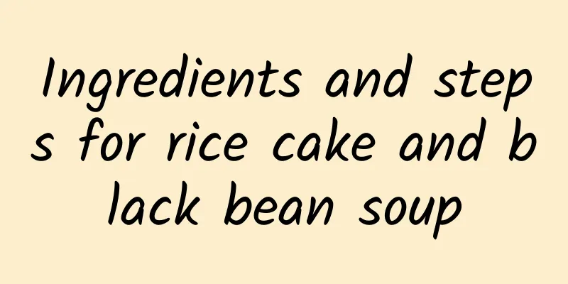 Ingredients and steps for rice cake and black bean soup