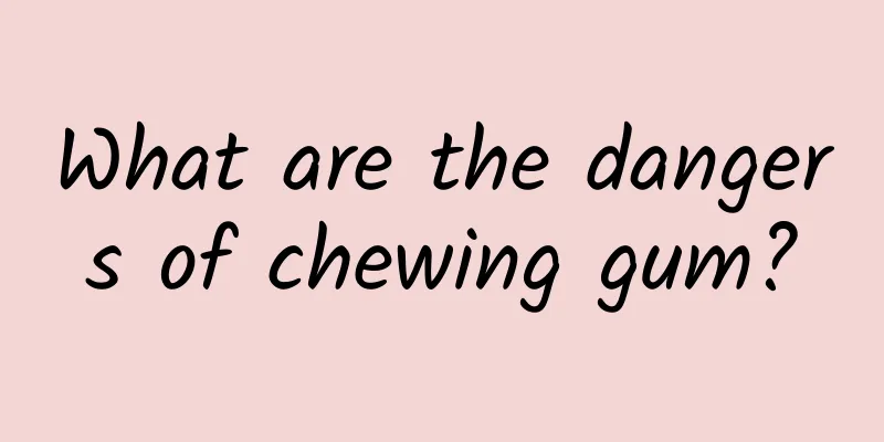 What are the dangers of chewing gum?