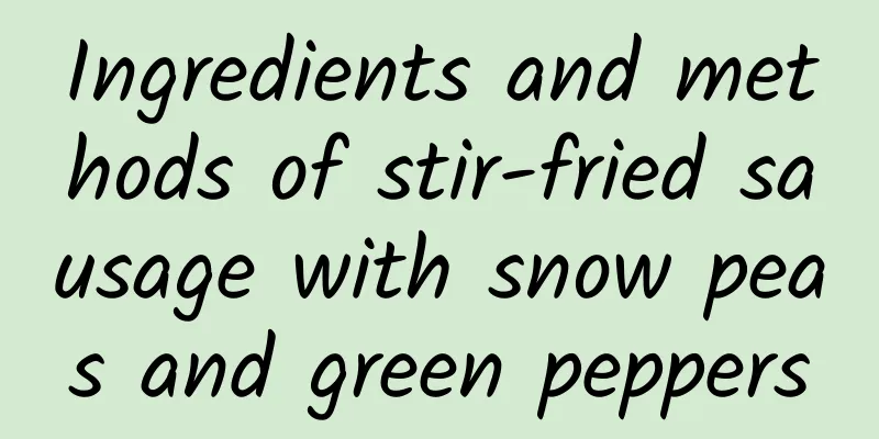 Ingredients and methods of stir-fried sausage with snow peas and green peppers