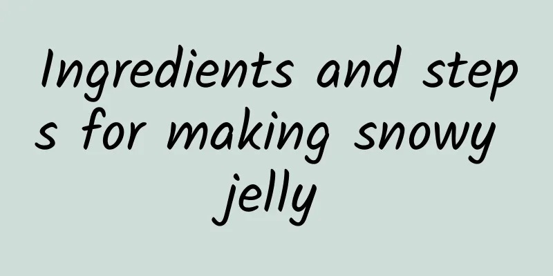 Ingredients and steps for making snowy jelly