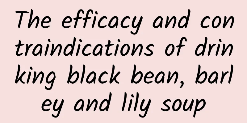 The efficacy and contraindications of drinking black bean, barley and lily soup