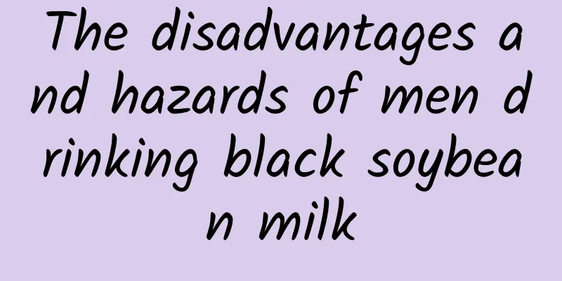 The disadvantages and hazards of men drinking black soybean milk