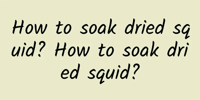 How to soak dried squid? How to soak dried squid?