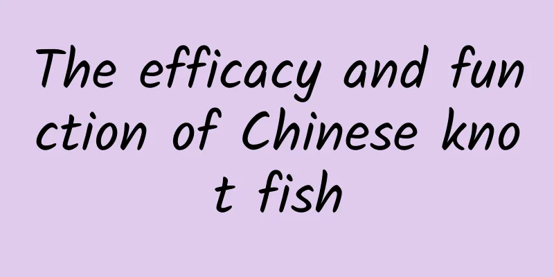 The efficacy and function of Chinese knot fish