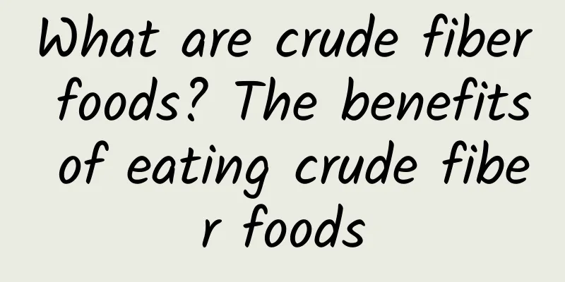 What are crude fiber foods? The benefits of eating crude fiber foods