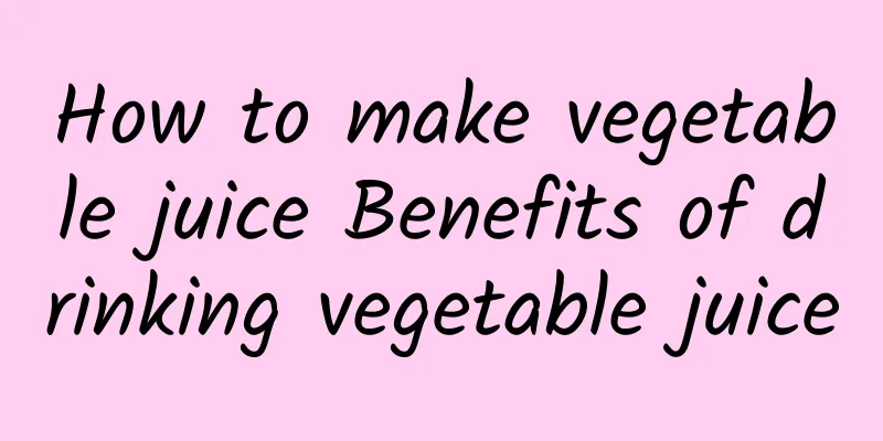 How to make vegetable juice Benefits of drinking vegetable juice