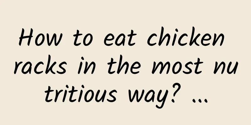 How to eat chicken racks in the most nutritious way? ...