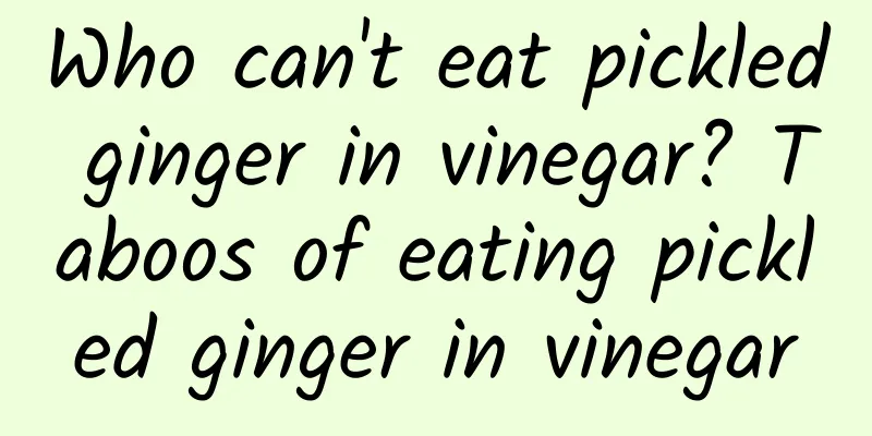 Who can't eat pickled ginger in vinegar? Taboos of eating pickled ginger in vinegar