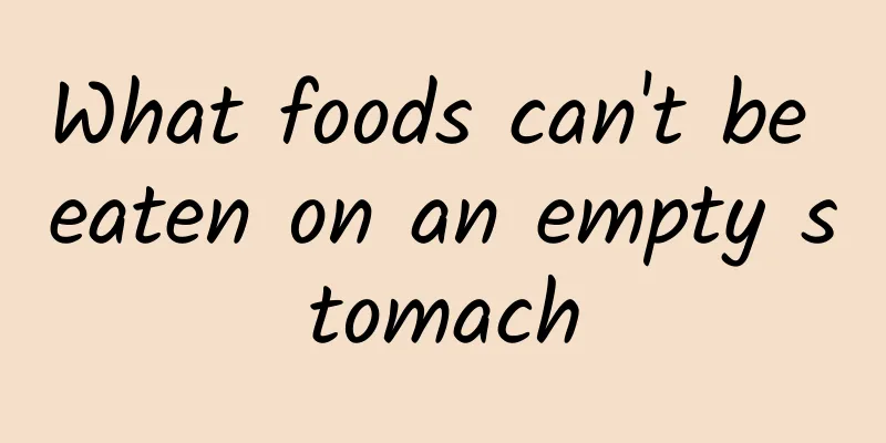 What foods can't be eaten on an empty stomach