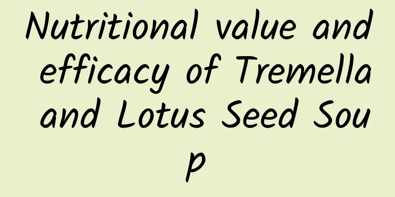 Nutritional value and efficacy of Tremella and Lotus Seed Soup