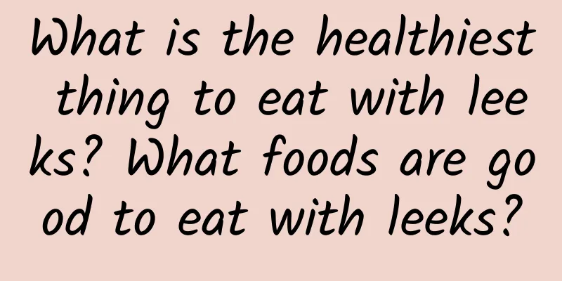 What is the healthiest thing to eat with leeks? What foods are good to eat with leeks?