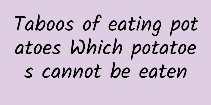 Taboos of eating potatoes Which potatoes cannot be eaten