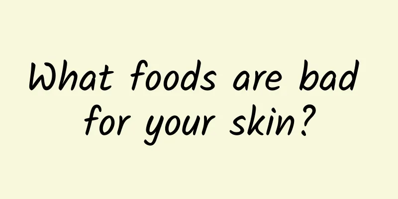 What foods are bad for your skin?