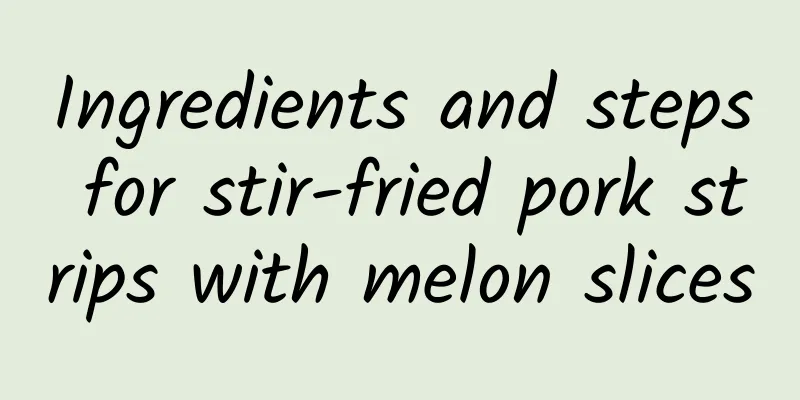 Ingredients and steps for stir-fried pork strips with melon slices