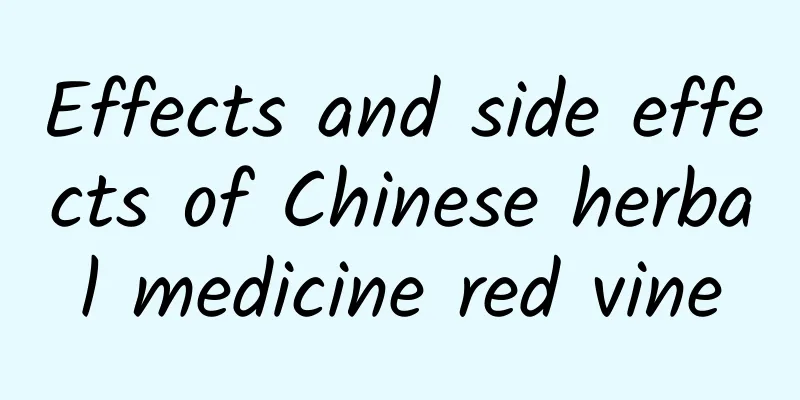 Effects and side effects of Chinese herbal medicine red vine