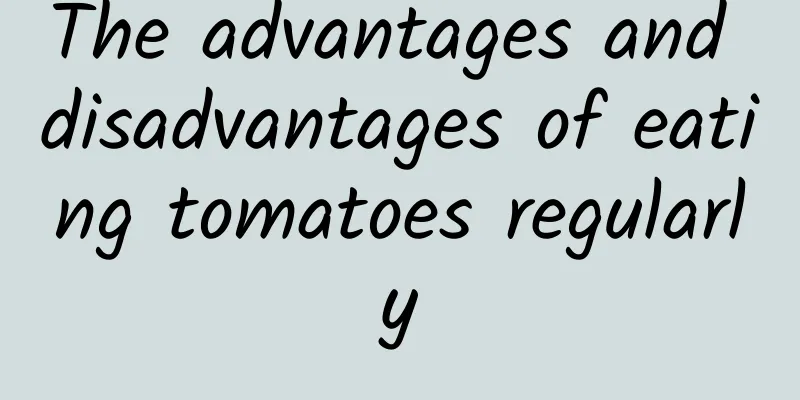 The advantages and disadvantages of eating tomatoes regularly