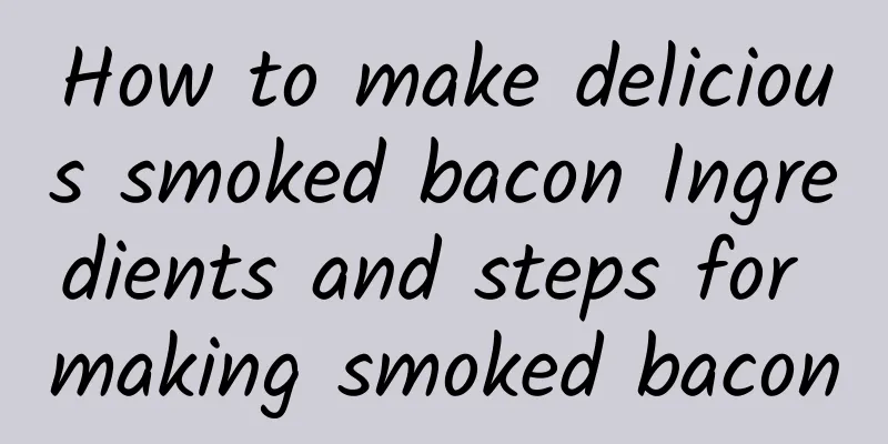 How to make delicious smoked bacon Ingredients and steps for making smoked bacon